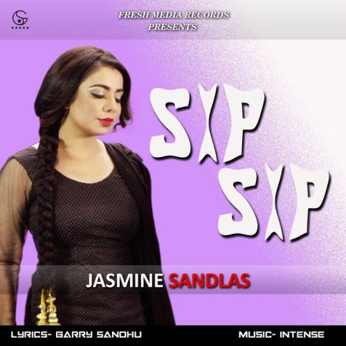 Sip Sip Jasmine Sandlas mp3 song free download, Sip Sip Jasmine Sandlas full album