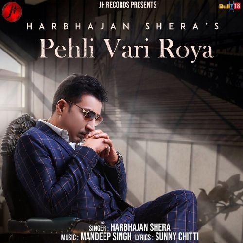 Pehli Vari Roya Harbhajan Shera mp3 song free download, Pehli Vari Roya Harbhajan Shera full album