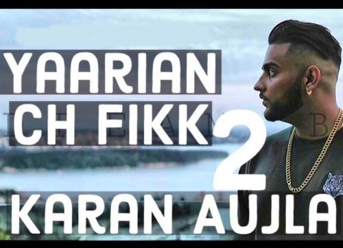 Yaarian Ch Fikk 2 Karan Aujla mp3 song free download, Yaarian Ch Fikk 2 Karan Aujla full album