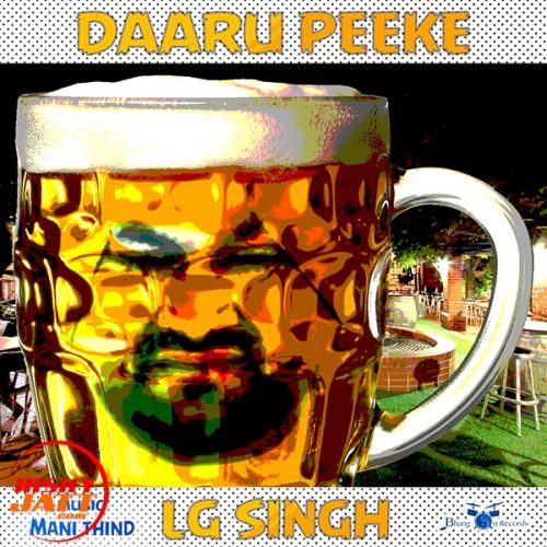 Daaru Peeke LG Singh mp3 song free download, Daaru Peeke LG Singh full album