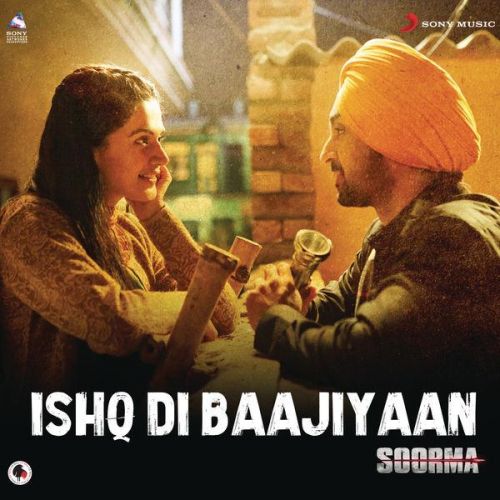 Ishq Di Baajiyaan (Soorma) Diljit Dosanjh mp3 song free download, Ishq Di Baajiyaan (Soorma) Diljit Dosanjh full album