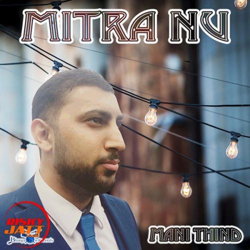 Mitra Nu Mani Thind mp3 song free download, Mitra Nu Mani Thind full album