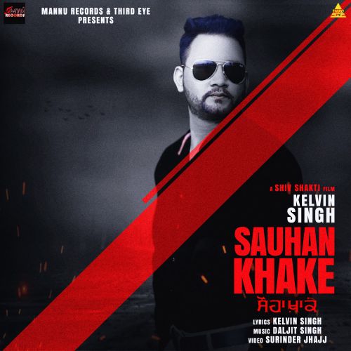 Sauhan Khake Kelvin Singh mp3 song free download, Sauhan Khake Kelvin Singh full album