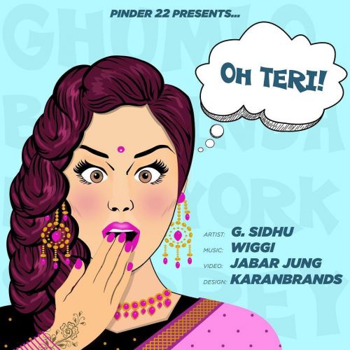 Oh Teri Ft Wiggi G Sidhu mp3 song free download, Oh Teri Ft Wiggi G Sidhu full album