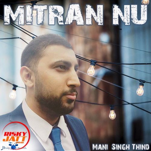 Mitran Nu Mani Singh Thind mp3 song free download, Mitran Nu Mani Singh Thind full album