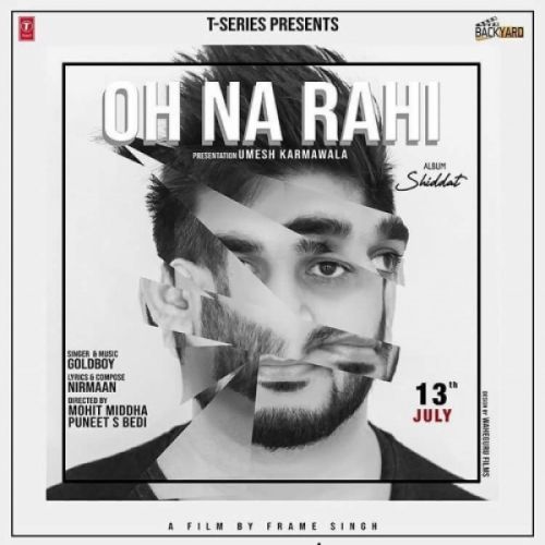 Oh Na Rahi Goldboy mp3 song free download, Oh Na Rahi Goldboy full album