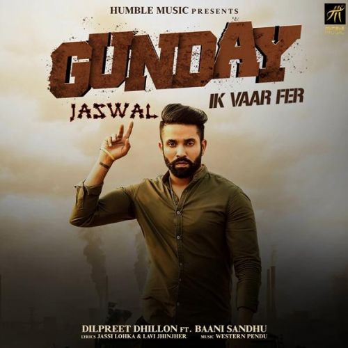 Gunday Ik Vaar Fer Dilpreet Dhillon mp3 song free download, Gunday Ik Vaar Fer Dilpreet Dhillon full album