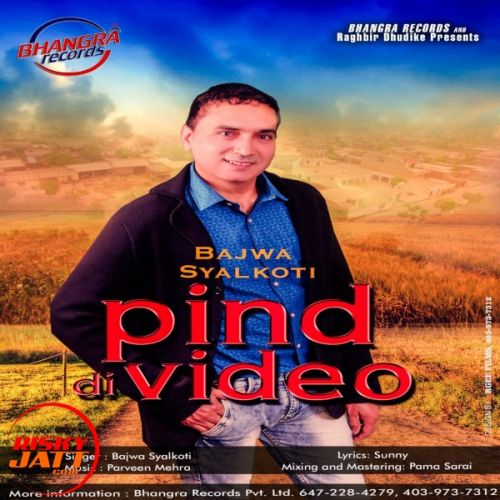 Pind Di Video Bajwa Syalkoti mp3 song free download, Pind Di Video Bajwa Syalkoti full album