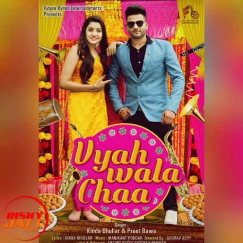 Vyah Wala Chaa Kinda Bhullar, Preet Bawa mp3 song free download, Vyah Wala Chaa Kinda Bhullar, Preet Bawa full album