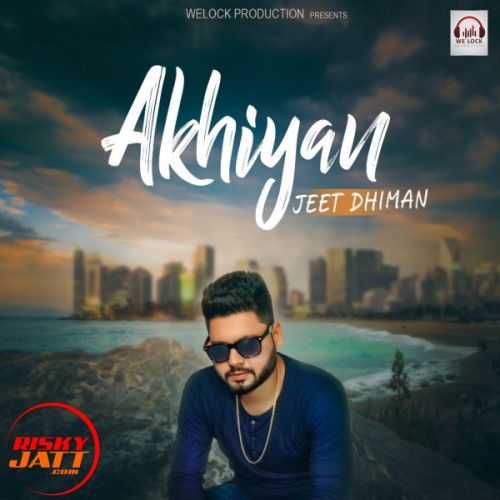 Akhiyan Jeet Dhiman mp3 song free download, Akhiyan Jeet Dhiman full album