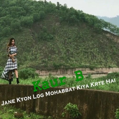 Jane Kyon Log Mohabbat Kiya Krte Hai Kaur B mp3 song free download, Jane Kyon Log Mohabbat Kiya Krte Hai Kaur B full album