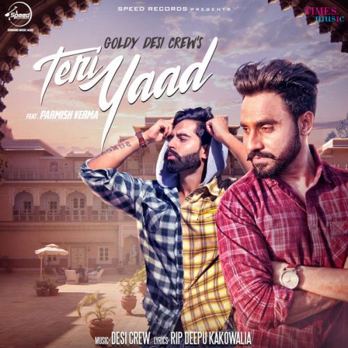 Teri Yaad Goldy Desi Crew, Parmish Verma mp3 song free download, Teri Yaad Goldy Desi Crew, Parmish Verma full album