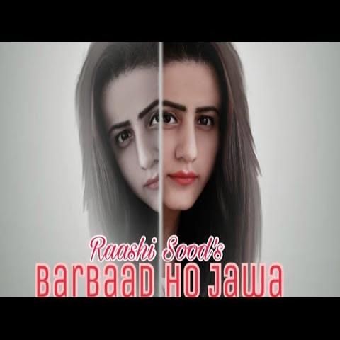 Barbaad Ho Jaawa Raashi Sood mp3 song free download, Barbaad Ho Jaawa Raashi Sood full album