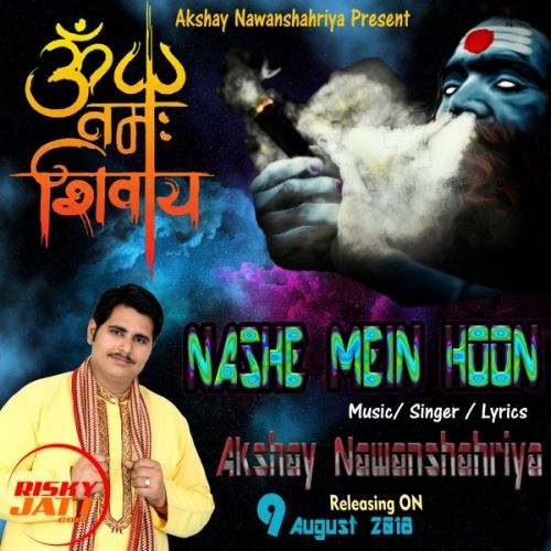 Nashe Mein Hoon Akshay Nawanshahriya mp3 song free download, Nashe Mein Hoon Akshay Nawanshahriya full album