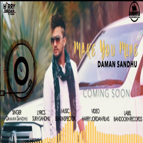 Make You Mine Daman Sandhu mp3 song free download, Make You Mine Daman Sandhu full album