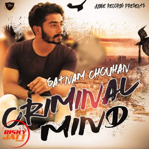 Criminal Mind Satnam Chouhan mp3 song free download, Criminal Mind Satnam Chouhan full album