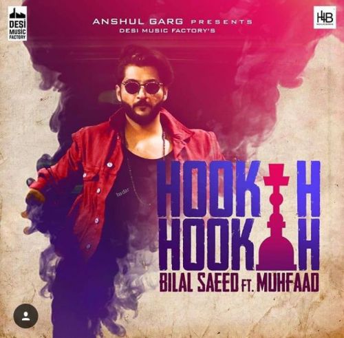 Hookah Hookah Muhfaad, Bilal Saeed mp3 song free download, Hookah Hookah Muhfaad, Bilal Saeed full album