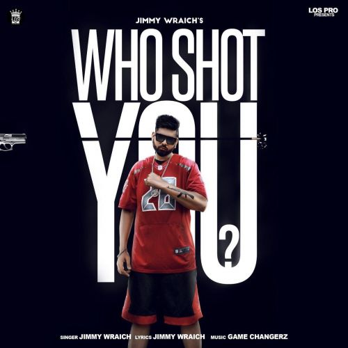 Who Shot You Jimmy Wraich, Raja Game Changerz mp3 song free download, Who Shot You Jimmy Wraich, Raja Game Changerz full album