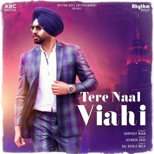 Tere Naal Viahi Gurpreet Maan mp3 song free download, Tere Naal Viahi Gurpreet Maan full album