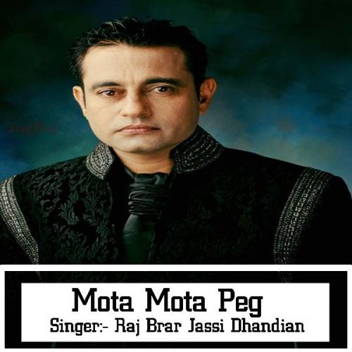 Mota Mota Peg Raj Brar, Jassi Dhandian mp3 song free download, Mota Mota Peg Raj Brar, Jassi Dhandian full album