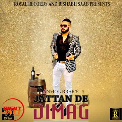 Jattan De Dimag Anmol Brar mp3 song free download, Jattan De Dimag Anmol Brar full album