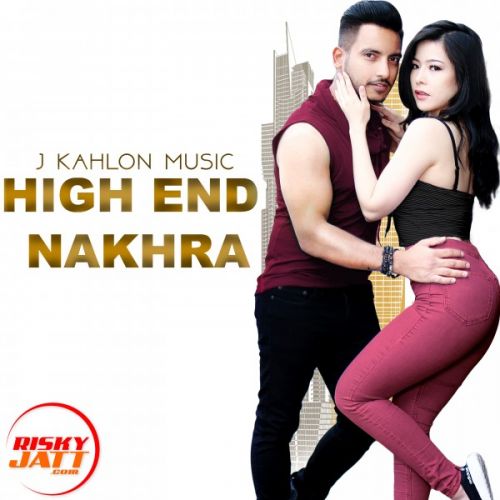 High End Nakhra J Kahlon Music mp3 song free download, High End Nakhra J Kahlon Music full album