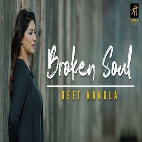 Broken Soul Geet Nangla mp3 song free download, Broken Soul Geet Nangla full album