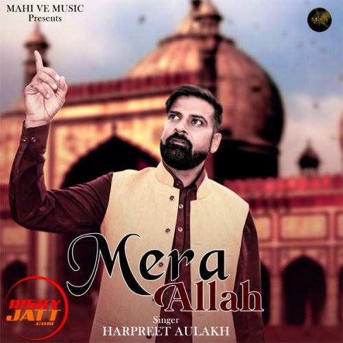 Mera Allah Harpreet Aulakh mp3 song free download, Mera Allah Harpreet Aulakh full album