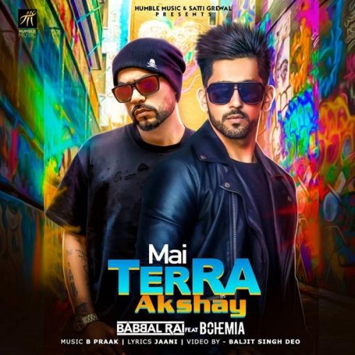 Mai Terra Akshay Bohemia, Babbal Rai mp3 song free download, Mai Terra Akshay Bohemia, Babbal Rai full album