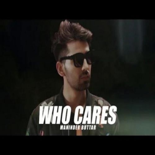 Who Cares Maninder Buttar mp3 song free download, Who Cares Maninder Buttar full album