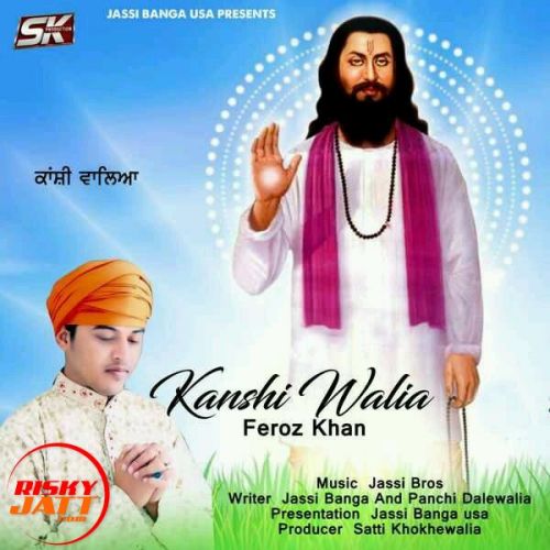 Kanshi Walia Feroz Khan mp3 song free download, Kanshi Walia Feroz Khan full album