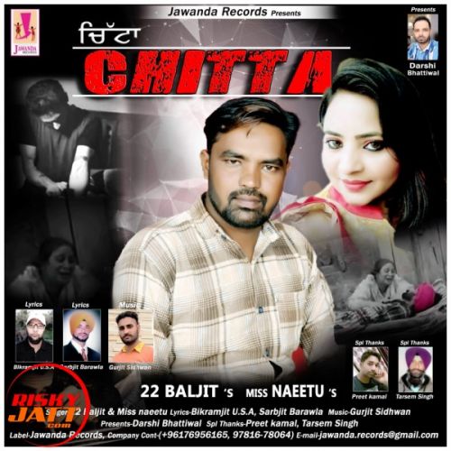 Chitta 22 Baljit, Miss Neetu mp3 song free download, Chitta 22 Baljit, Miss Neetu full album