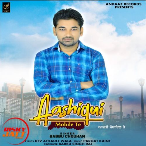 Aashiqui Mobile Tea Babbu Chouhan mp3 song free download, Aashiqui Mobile Tea Babbu Chouhan full album