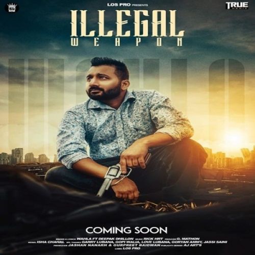 Illegal Weapon Wahla, Deepak Dhillon mp3 song free download, Illegal Weapon Wahla, Deepak Dhillon full album