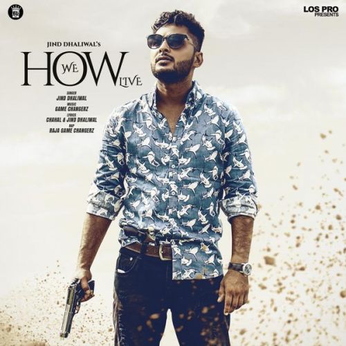 How We Live Jind Dhaliwal, Raja Game Changerz mp3 song free download, How We Live Jind Dhaliwal, Raja Game Changerz full album