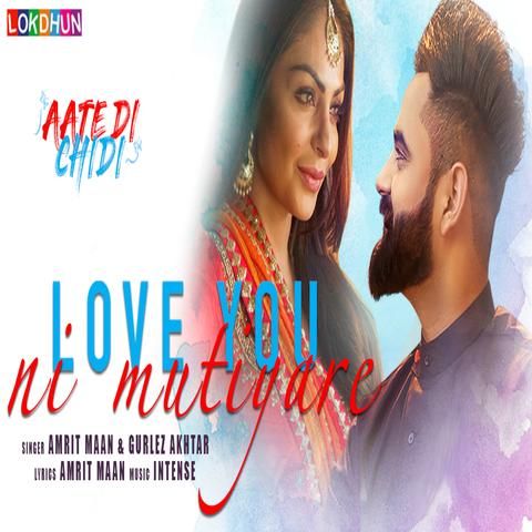 Love You Ni Mutiyare (Aate Di Chidi) Amrit Maan, Gurlez Akhtar mp3 song free download, Love You Ni Mutiyare (Aate Di Chidi) Amrit Maan, Gurlez Akhtar full album