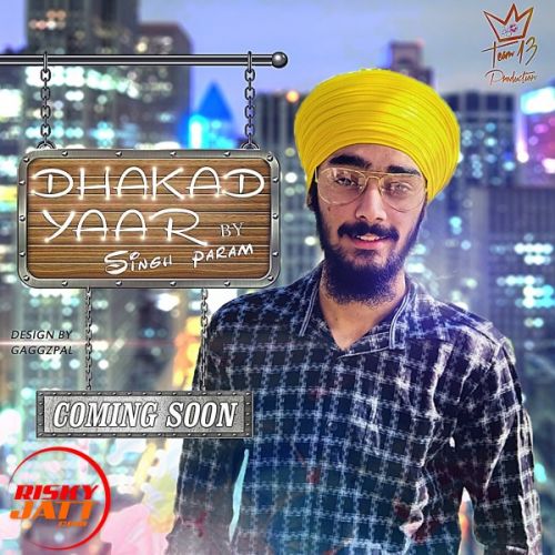 Dhakad yaar Singh Param mp3 song free download, Dhakad yaar Singh Param full album