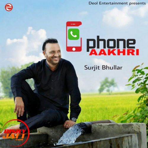 Phone Aakhri Surjit Bhullar mp3 song free download, Phone Aakhri Surjit Bhullar full album