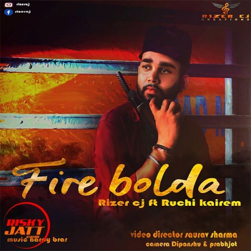 Fire bolda Rizer Cj, Ruchi mp3 song free download, Fire bolda Rizer Cj, Ruchi full album