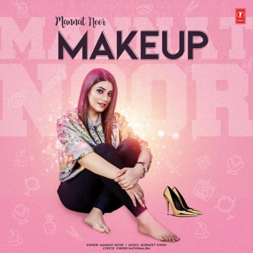 Make Up Mannat Noor mp3 song free download, Make Up Mannat Noor full album