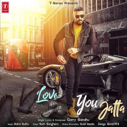 Love You Jatta Garry Sandhu mp3 song free download, Love You Jatta Garry Sandhu full album