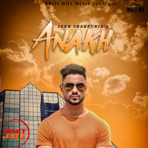 Anakh Sukh Shahpuria, Pendu Dhillon mp3 song free download, Anakh Sukh Shahpuria, Pendu Dhillon full album