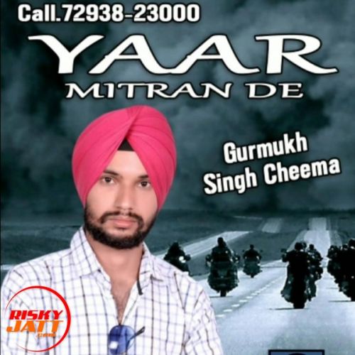 Yaar Mitran De Gurmukh Singh Cheema mp3 song free download, Yaar Mitran De Gurmukh Singh Cheema full album