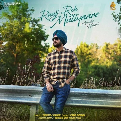 Raaji Reh Mutiyaare Amantej Hundal mp3 song free download, Raaji Reh Mutiyaare Amantej Hundal full album