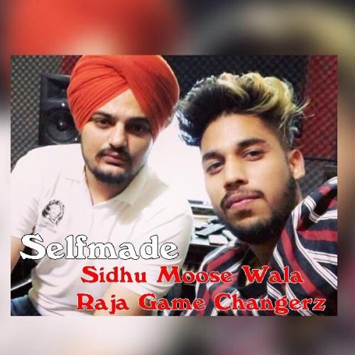 Selfmade Sidhu Moose Wala, Raja Game Changerz mp3 song free download, Selfmade Sidhu Moose Wala, Raja Game Changerz full album