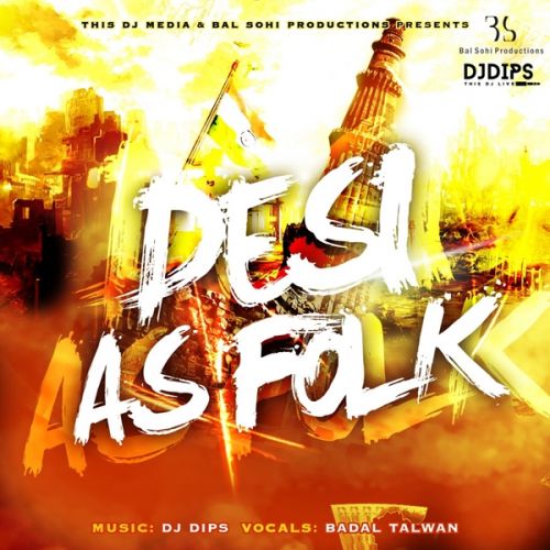 Aish DJ Dips, Badal Talwan mp3 song free download, Desi As Folk DJ Dips, Badal Talwan full album