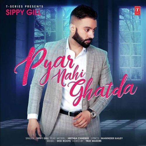 Pyar Nahi Ghatda Sippy Gill mp3 song free download, Pyar Nahi Ghatda Sippy Gill full album