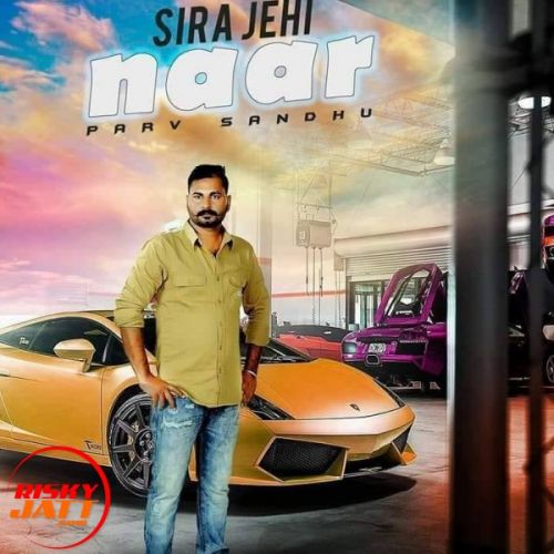 Sira Jehi Naar Parv Sandhu mp3 song free download, Sira Jehi Naar Parv Sandhu full album