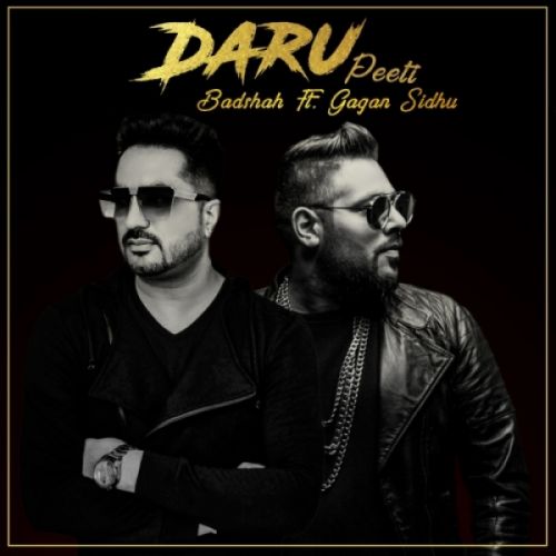 Daru Peeti Badshah, Gagan Sidhu mp3 song free download, Daru Peeti Badshah, Gagan Sidhu full album