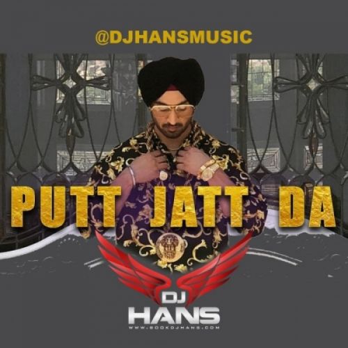 Putt Jatt Da Remix DJ Hans, Diljit Dosanjh mp3 song free download, Putt Jatt Da (Remix) DJ Hans, Diljit Dosanjh full album